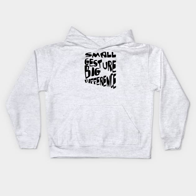 Small Gesture Big Difference Kindness Quote Kids Hoodie by taiche